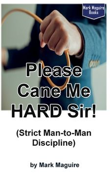portada Please Cane Me HARD Sir! (Strict Man-to-Man Discipline) (en Inglés)