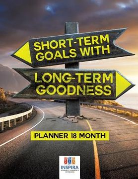 portada Short-Term Goals with Long-Term Goodness Planner 18 Month (in English)