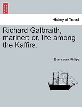 portada richard galbraith, mariner: or, life among the kaffirs. (en Inglés)