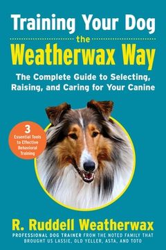 portada Training Your Dog the Weatherwax Way: The Complete Guide to Selecting, Raising, and Caring for Your Canine
