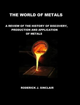portada The World of Metals: A Review of the History of Discovery, Production and Application of Metals (en Inglés)