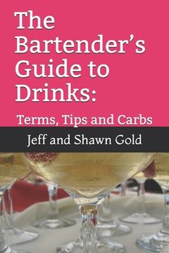 portada The Bartender's Guide to Drinks: : Terms, Tips and Carbs (en Inglés)