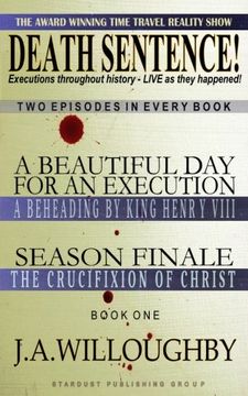 portada Death Sentence! The Award Winning Time Travel Reality Show: Executions Throughout History - Live as They Happened! (Volume 1) (en Inglés)