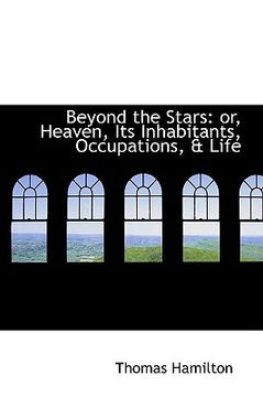 portada beyond the stars: or, heaven, its inhabitants, occupations, & life (en Inglés)