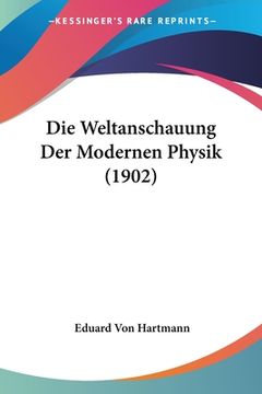 portada Die Weltanschauung Der Modernen Physik (1902) (en Alemán)