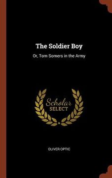 portada The Soldier Boy: Or, Tom Somers in the Army