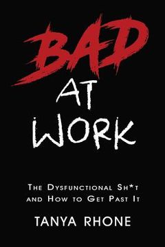 portada Bad at Work: The Dysfunctional Sh*t and How to Get Past It (en Inglés)