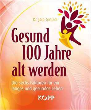 portada Gesund 100 Jahre alt Werden: Die Sechs Faktoren für ein Langes und Gesundes Leben (en Alemán)