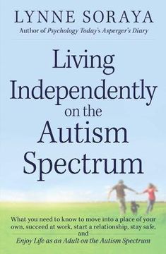 portada Living Independently on the Autism Spectrum: What you Need to Know to Move Into a Place of Your Own, Succeed at Work, Start a Relationship, Stay Safe, (en Inglés)