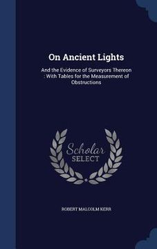 portada On Ancient Lights: And the Evidence of Surveyors Thereon: With Tables for the Measurement of Obstructions