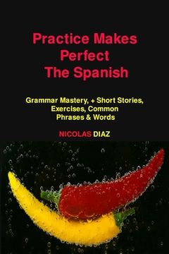 portada Practice Makes Perfect: Grammar Mastery, + Short Stories, Exercises, Common Phrases & Words (en Inglés)