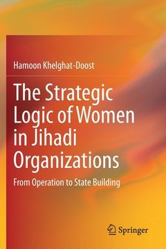 portada The Strategic Logic of Women in Jihadi Organizations: From Operation to State Building (in English)
