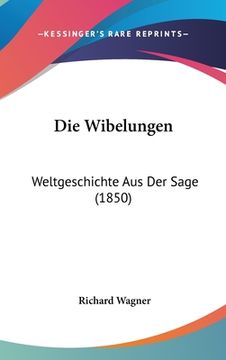 portada Die Wibelungen: Weltgeschichte Aus Der Sage (1850) (en Alemán)