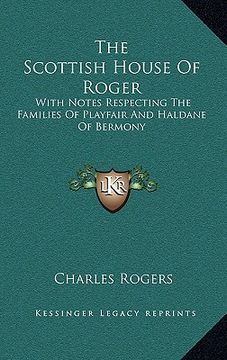 portada the scottish house of roger: with notes respecting the families of playfair and haldane of bermony (en Inglés)