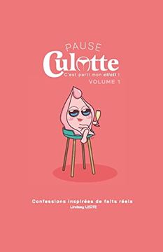 portada Pause Culotte - Volume 1: Confessions Intimes Tirées de Faits Réels (en Francés)