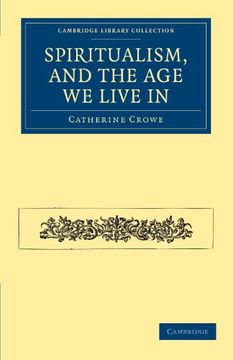portada Spiritualism, and the age we Live in Paperback (Cambridge Library Collection - Spiritualism and Esoteric Knowledge) (en Inglés)
