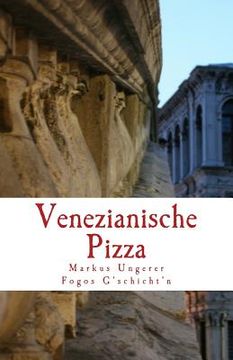 portada Venezianische Pizza: Fogos G'schicht'n - Band 1 (en Alemán)