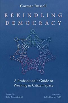 portada Rekindling Democracy: A Professional'S Guide to Working in Citizen Space (in English)