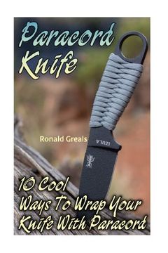 portada Paracord Knife: 10 Cool Ways To Wrap Your Knife With Paracord: (Paracord Projects, For Bug Out Bags, Survival Guide, Hunting, Fishing) (en Inglés)