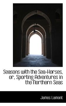 portada seasons with the sea-horses, or, sporting adventures in the northern seas