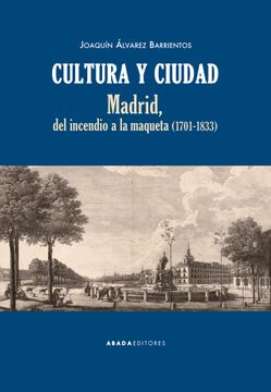 portada Cultura y Ciudad. Madrid, del Incendio a la Maqueta. 1701-1833 (Lecturas de Historia Moderna) (in Spanish)