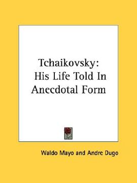 portada tchaikovsky: his life told in anecdotal form (en Inglés)