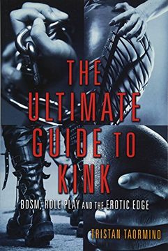 portada The Ultimate Guide to Kink: Bdsm, Role Play and the Erotic Edge 