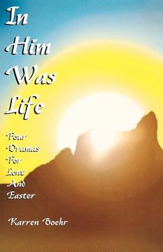 portada in him was life: four dramas for lent and easter (en Inglés)
