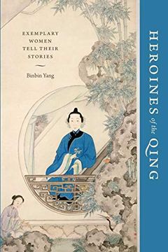 portada Heroines of the Qing: Exemplary Women Tell Their Stories (Modern Language Initiative Books) (en Inglés)