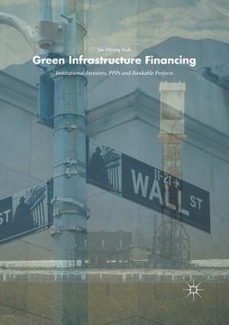 portada Green Infrastructure Financing: Institutional Investors, Ppps and Bankable Projects (in English)