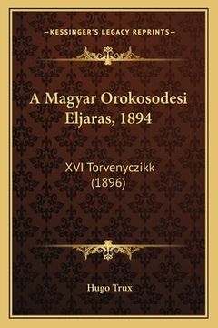 portada A Magyar Orokosodesi Eljaras, 1894: XVI Torvenyczikk (1896) (en Húngaro)