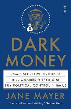 portada Dark Money: How a secretive group of billionaires is trying to buy political control in the US