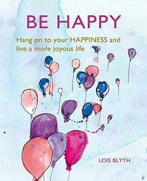 portada Be Happy: Hang on to Your Happiness and Live a More Joyous Life