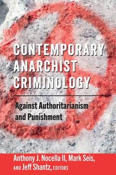 portada Contemporary Anarchist Criminology: Against Authoritarianism and Punishment (in English)