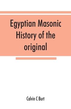 portada Egyptian masonic history of the original and unabridged ancient and Ninety-six (96 ⁰) Degree Rite of Memphis for the instruction and government (en Inglés)