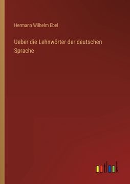 portada Ueber die Lehnwörter der deutschen Sprache (en Alemán)