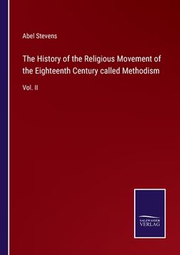 portada The History of the Religious Movement of the Eighteenth Century called Methodism: Vol. II (en Inglés)