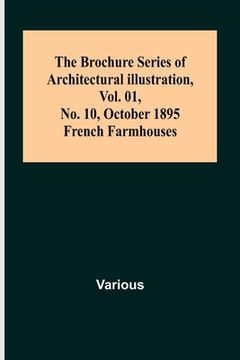 portada The Brochure Series of Architectural Illustration, Vol. 01, No. 10, October 1895.; French Farmhouses. (en Inglés)