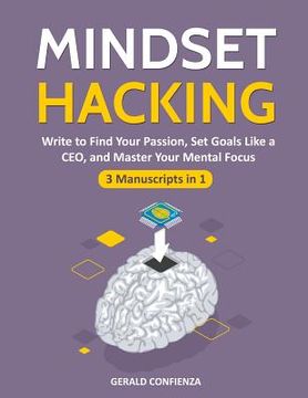 portada Mindset Hacking: Write to Find Your Passion, Set Goals Like a Ceo, and Master Your Mental Focus (3 Manuscripts in 1) (in English)