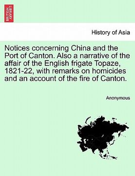 portada notices concerning china and the port of canton. also a narrative of the affair of the english frigate topaze, 1821-22, with remarks on homicides and
