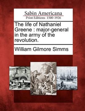 portada the life of nathaniel greene: major-general in the army of the revolution. (en Inglés)