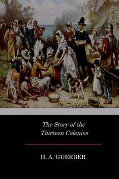 portada The Story of the Thirteen Colonies (en Inglés)