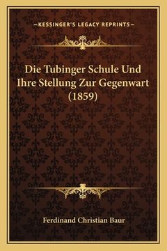 portada Die Tubinger Schule Und Ihre Stellung Zur Gegenwart (1859) (in German)