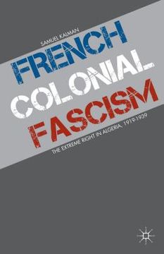 portada French Colonial Fascism: The Extreme Right in Algeria, 1919-1939 (in English)