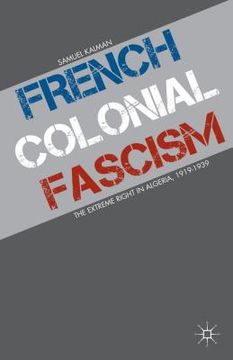 portada French Colonial Fascism: The Extreme Right in Algeria, 1919-1939 (en Inglés)