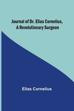 portada Journal of Dr. Elias Cornelius, a Revolutionary Surgeon (en Inglés)