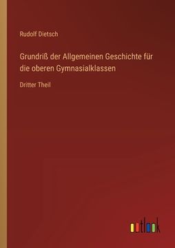portada Grundriß der Allgemeinen Geschichte für die oberen Gymnasialklassen: Dritter Theil (en Alemán)