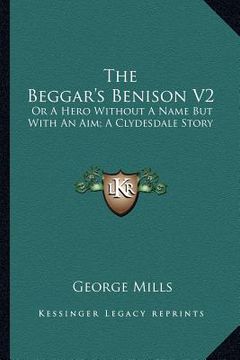 portada the beggar's benison v2: or a hero without a name but with an aim; a clydesdale story (in English)