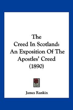 portada the creed in scotland: an exposition of the apostles' creed (1890) (en Inglés)