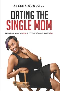 portada Dating the Single Mom: What Men Need to Know and What Women Need to Do (in English)
